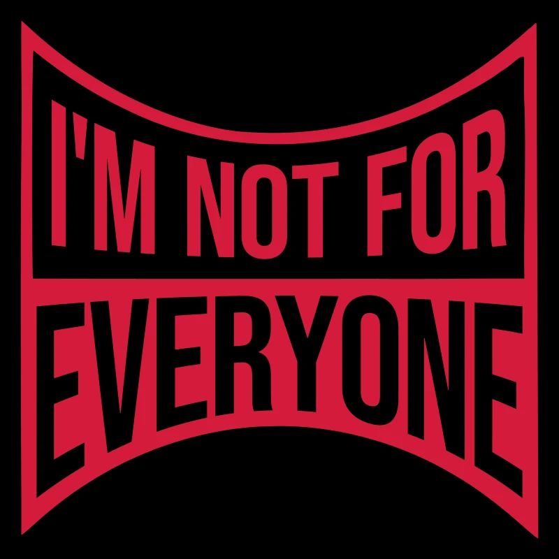 Im not for everyone