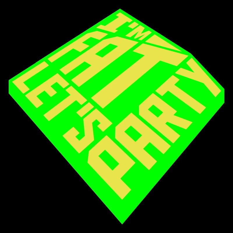 im fat lets party