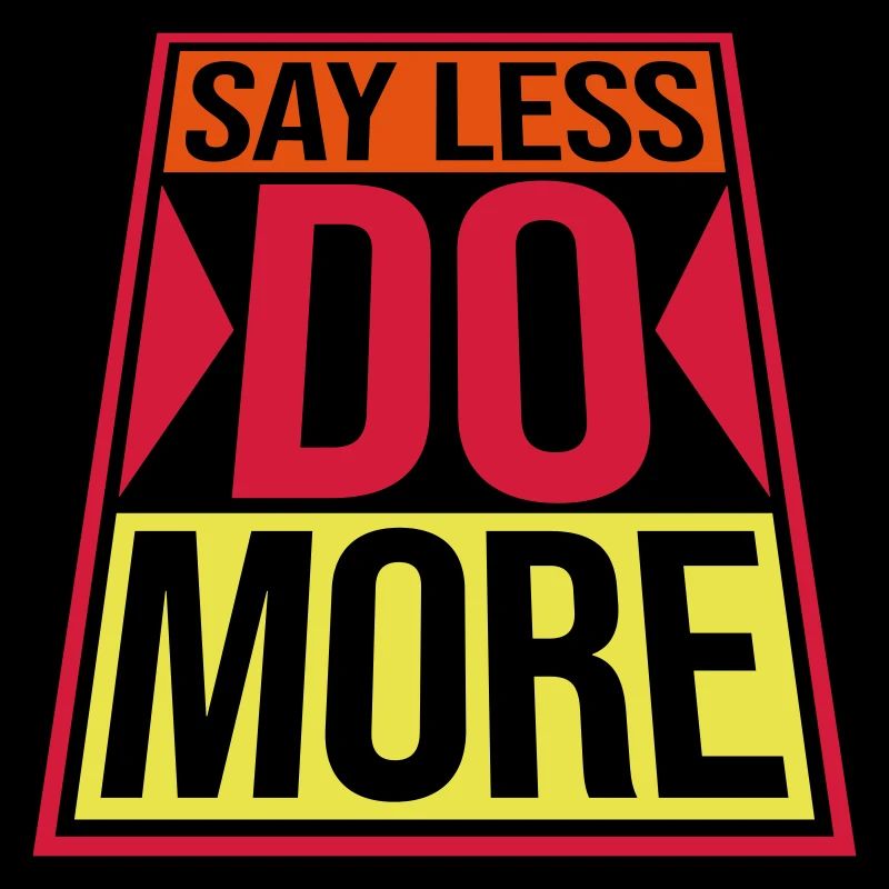 say less do more