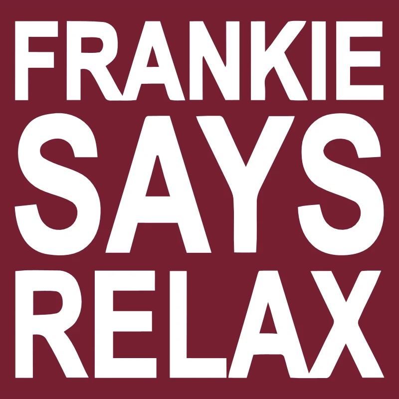 Frankie says relax