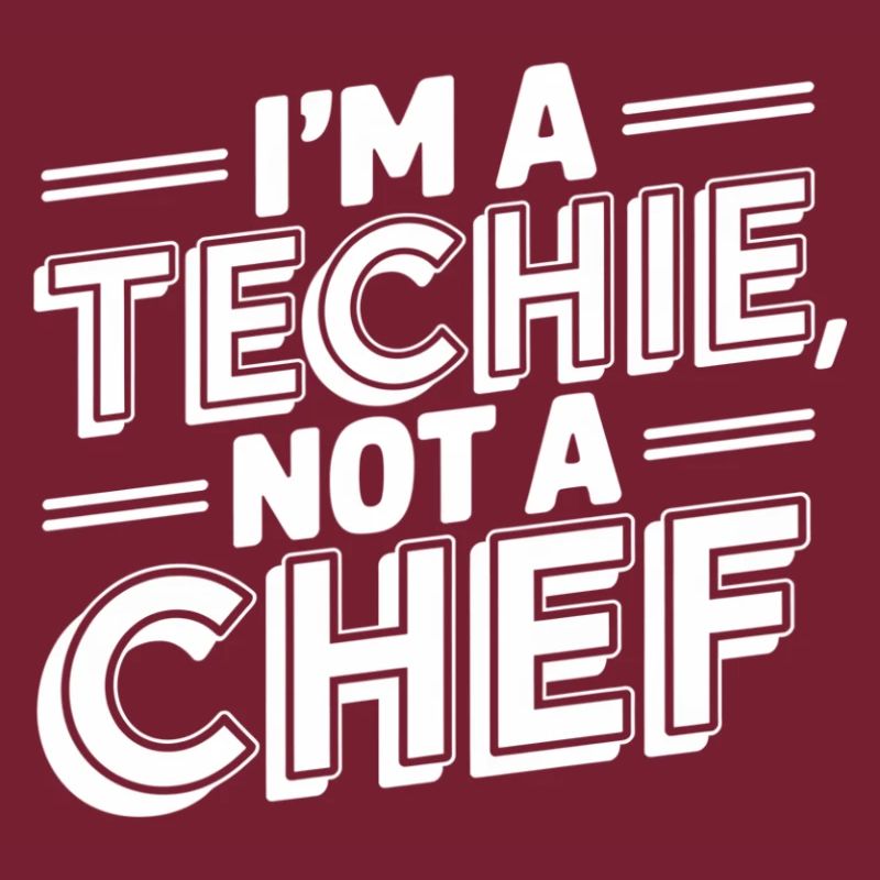 Techie Not a Chef Technician IT Programmer