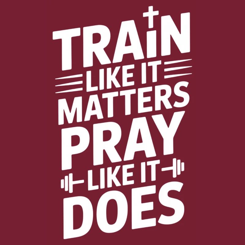 Train Like It Matters Pray Like It Does