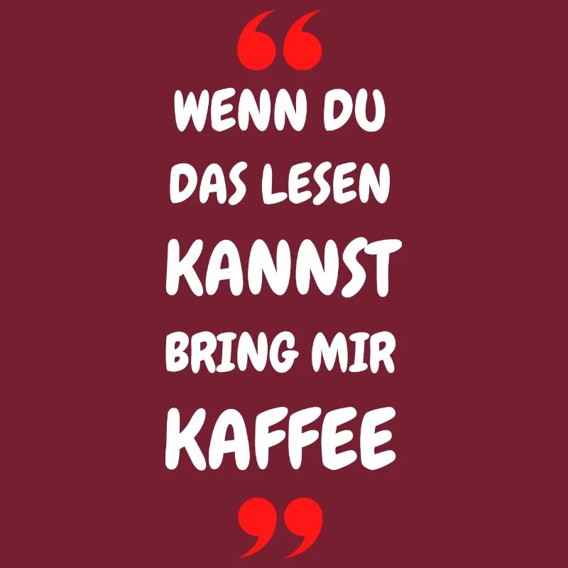 Wenn du das lesen kannst bring mir Kaffee