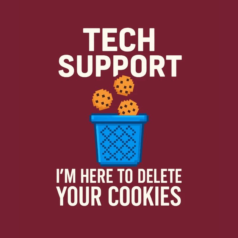 Tech Support I'm Here To Delete Your Cookies