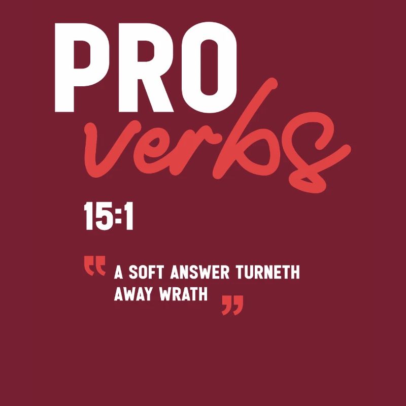 A Soft Answer Turneth Away Wrath Proverbs 15:1 