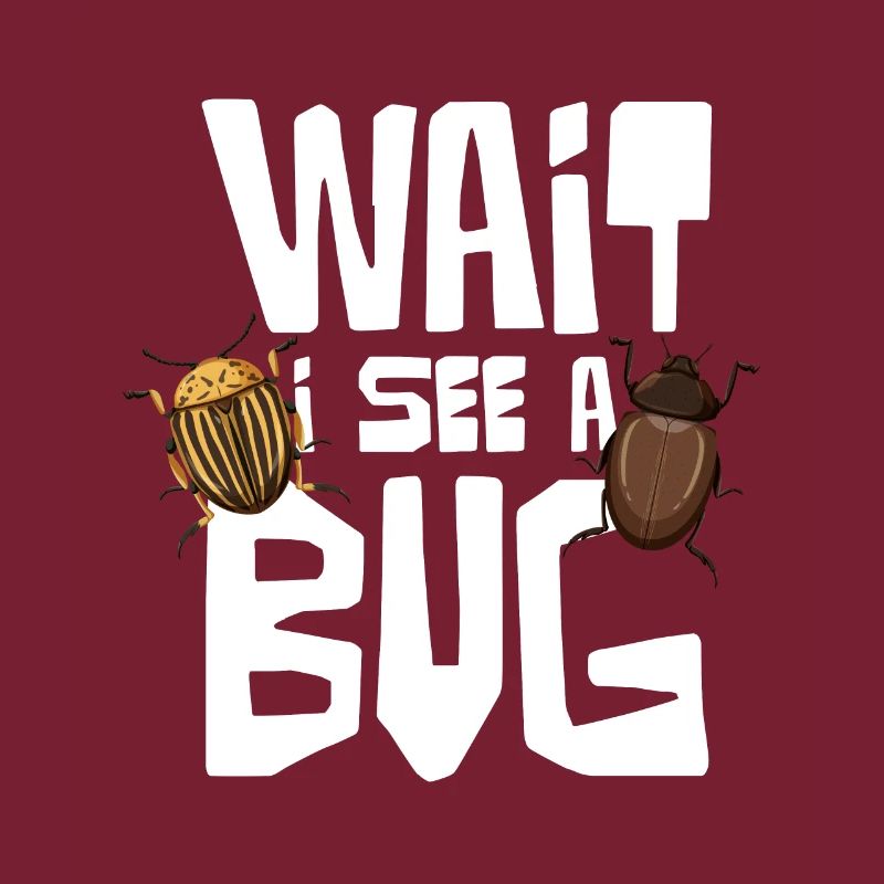 Wait I See A Bug Insect Lovers