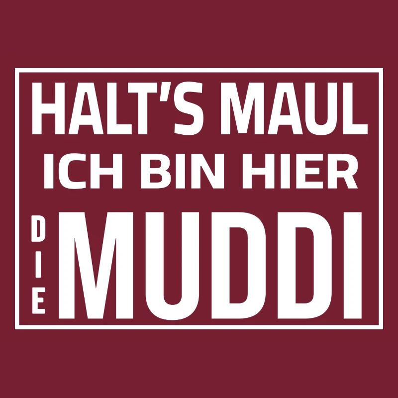 Shut up - I'm the Muddi here