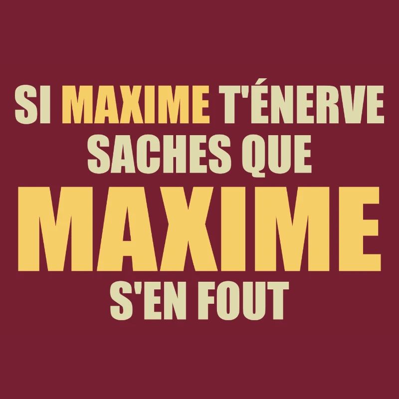 Wenn Maxime dich nervt, sei dir bewusst, dass Maxime sich einen Dreck darum schert