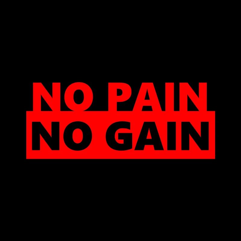 NO PAIN NO GAIN