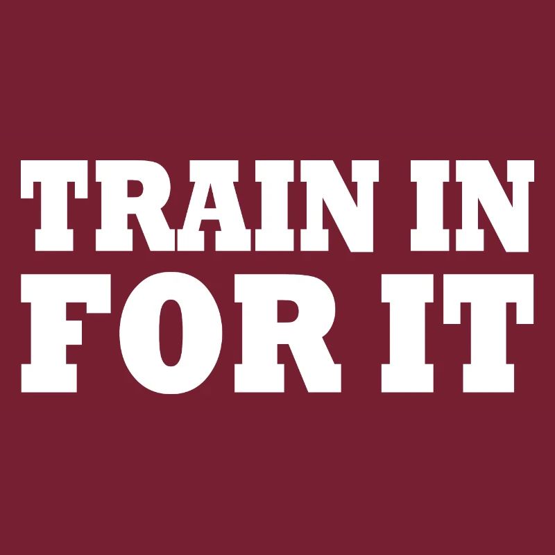 Train in for it