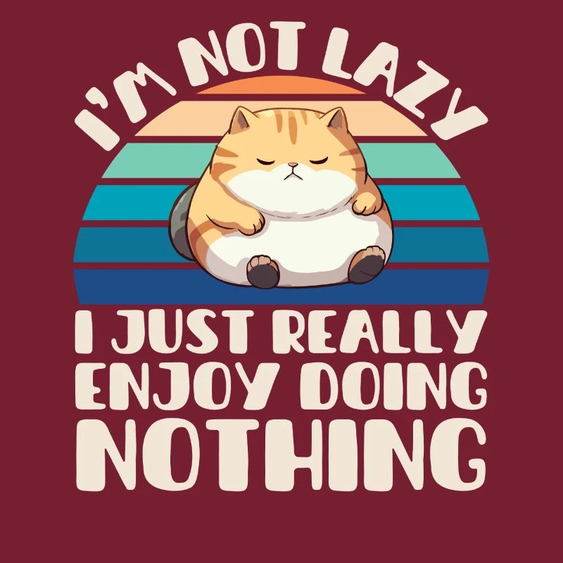 I'm Not Lazy I Just Really Enjoy Doing Nothing