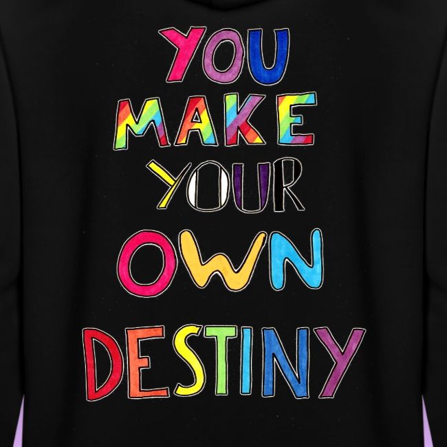 You Make Your Own Destiny
