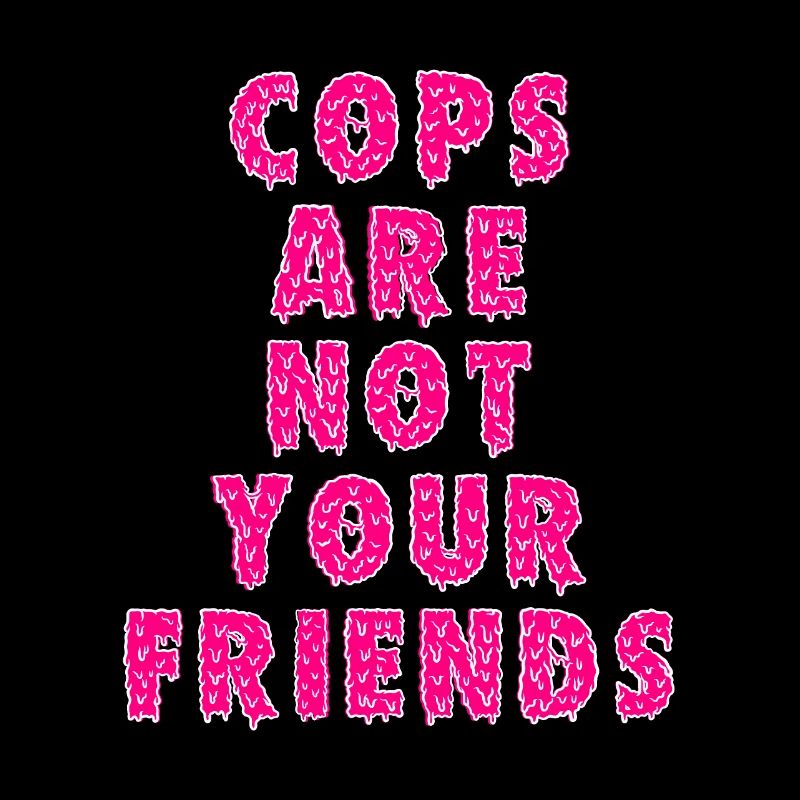Cops sind nicht deine Freunde