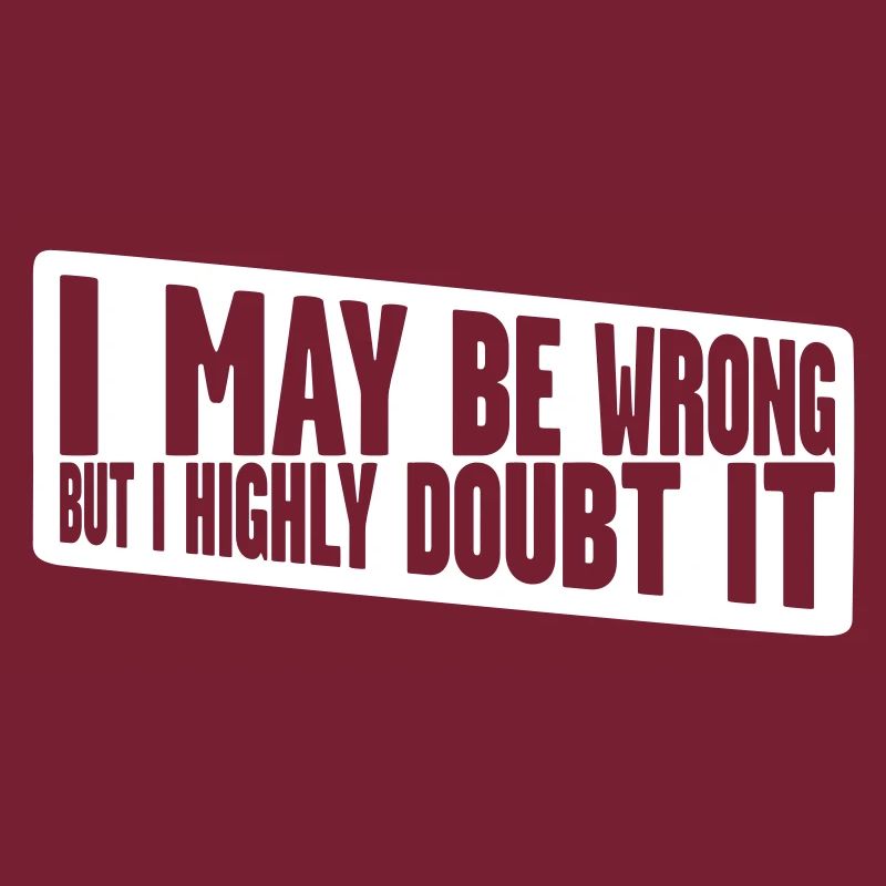 I may be wrong