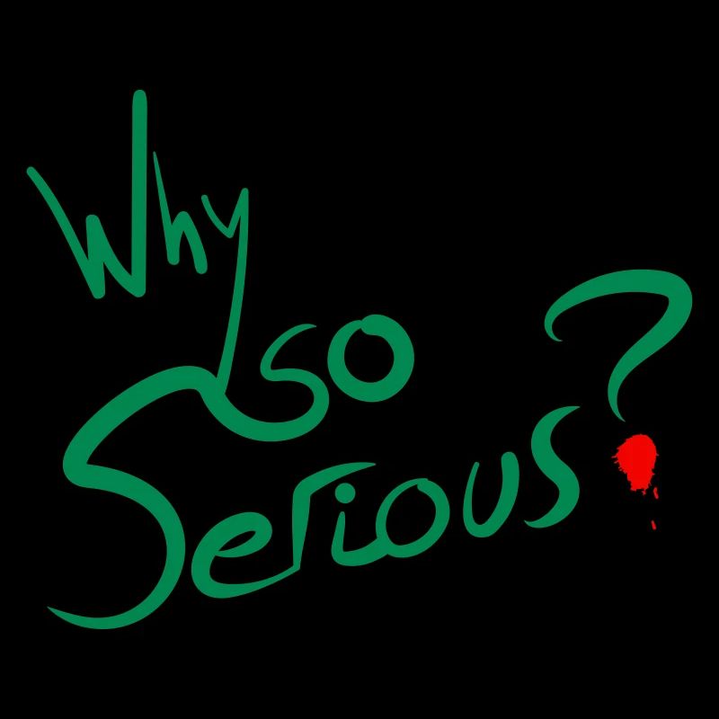 Why So Serious?