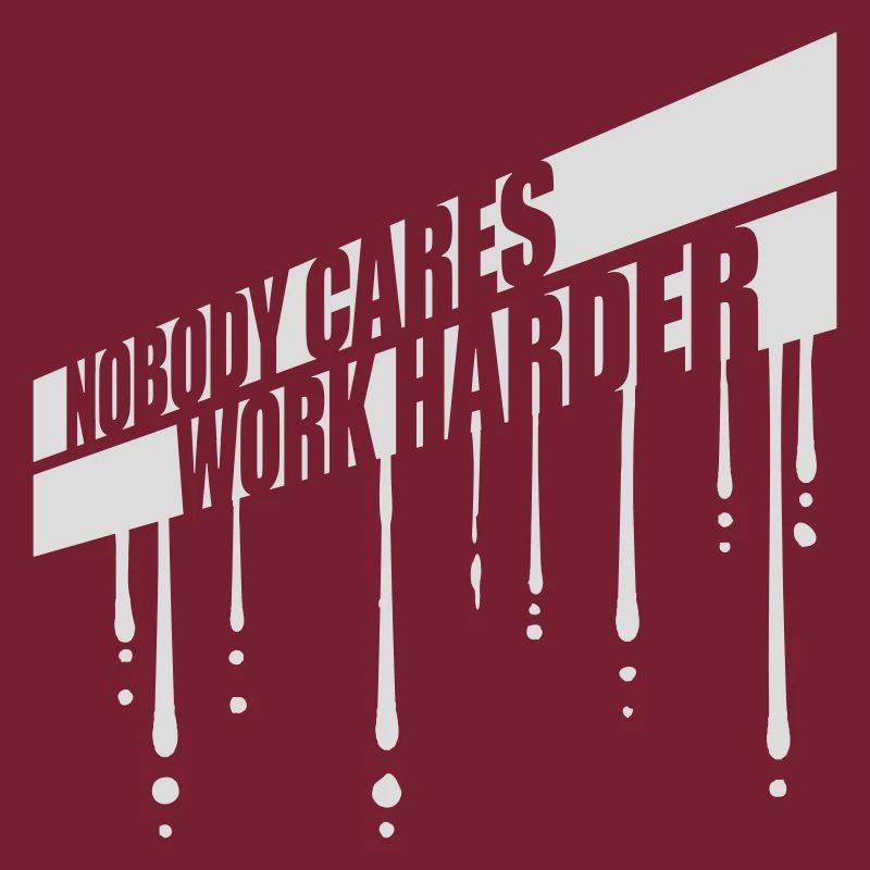 nobody cares work harder