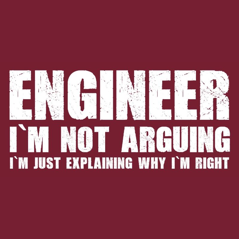 Engineer - I'm just explaining why I'm right