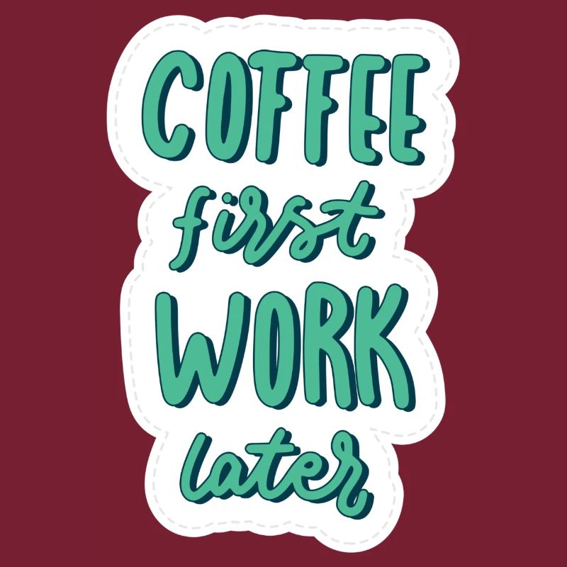 Coffee first Work later