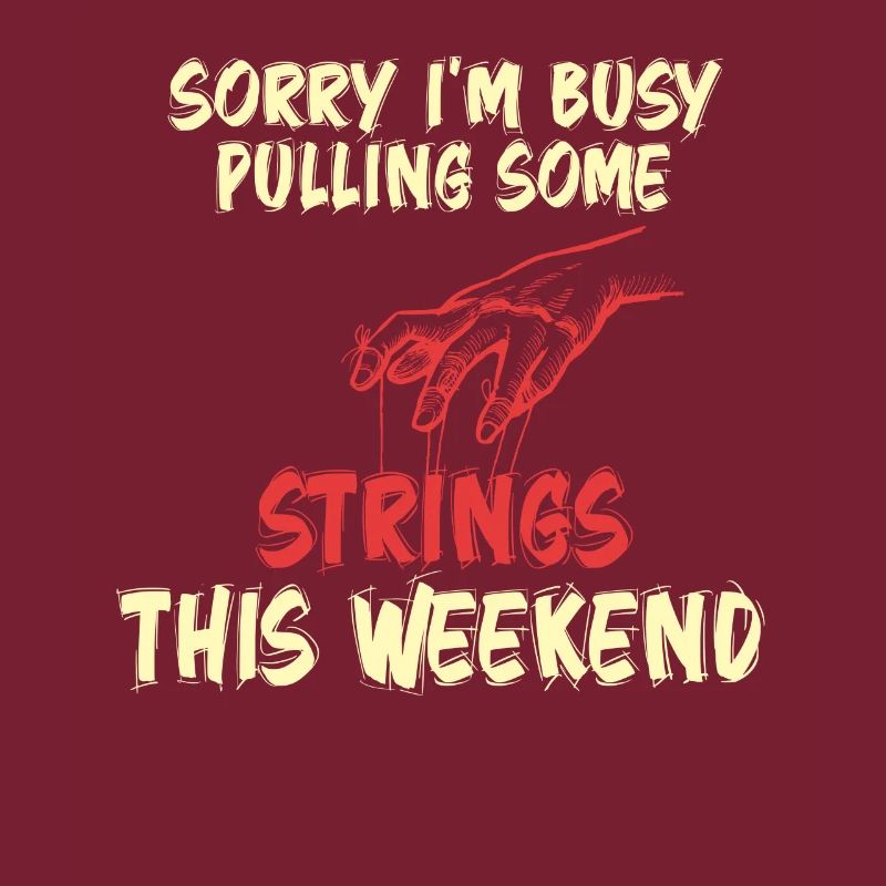 Sorry I'm Busy Pulling Some Strings This Weekend
