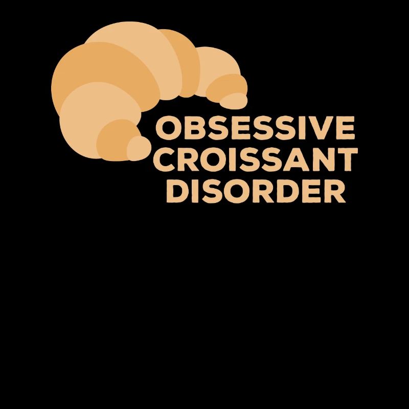 Obsessive Croissant Disorder Délice du petit-déjeuner pour
