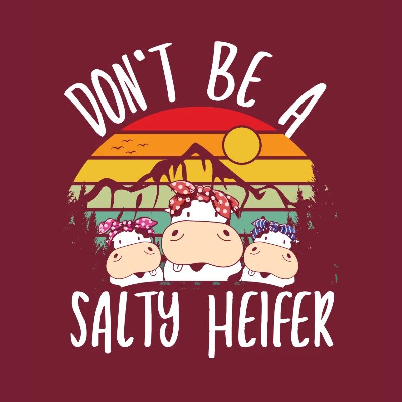 Don t be a salty heifer
