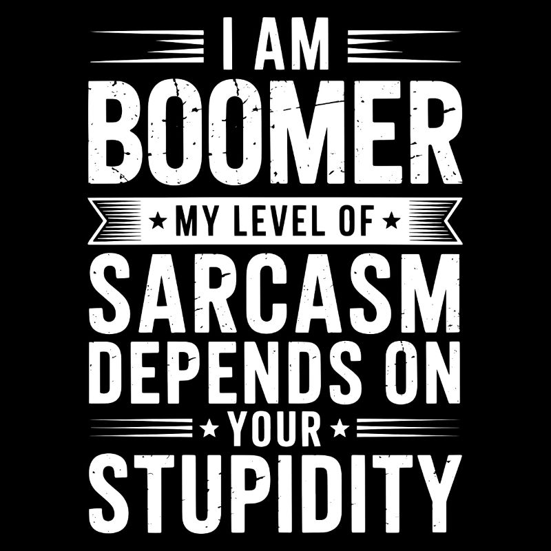 I am Boomer Sarkasmus Level