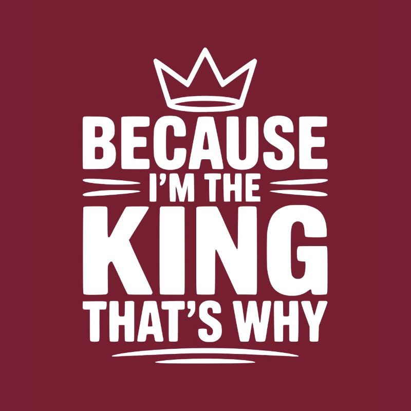 Because I'm the King That's Why