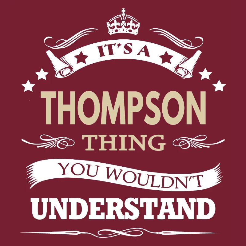Thompson Name - Its A Thompson Thing You Wouldn't