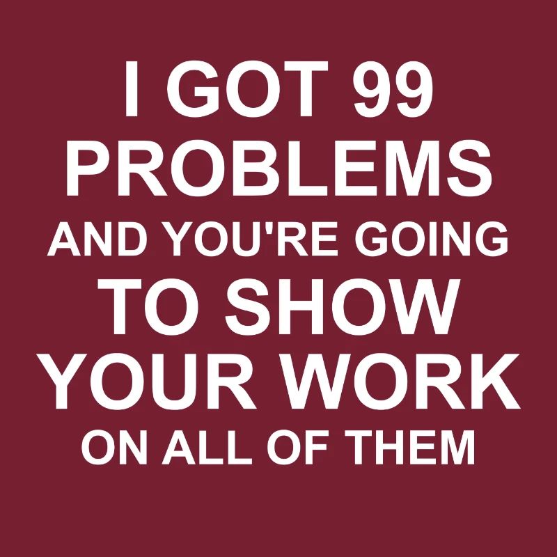I Got 99 Problems and you're going to Show