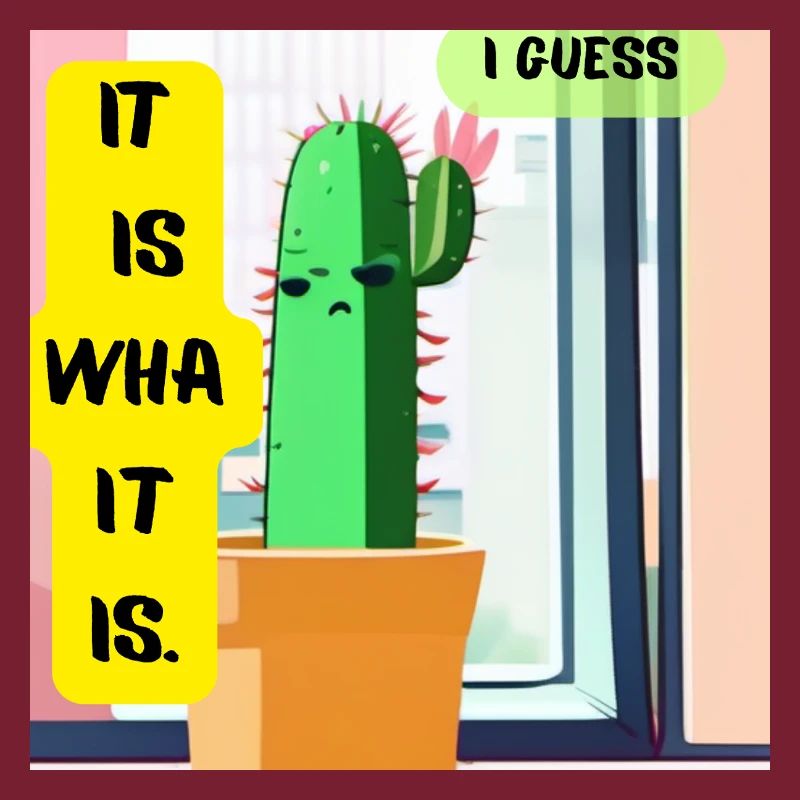 C’est ce que c’est. Je pense. – Édition Cactus Moody