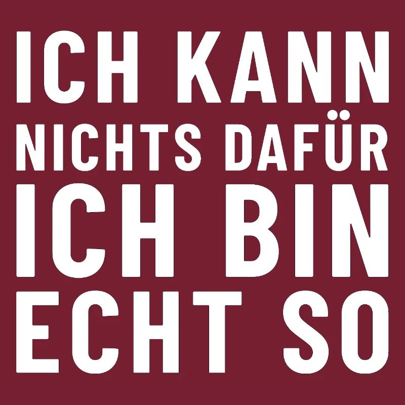 Ich kann nichts dafür ich bin echt so