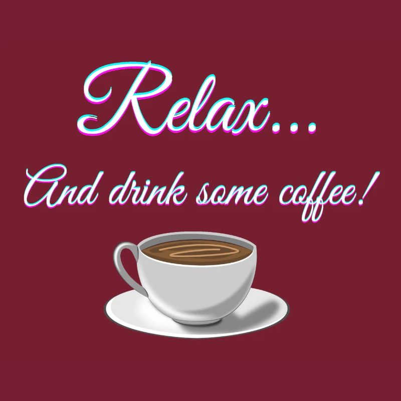 Relax... And drink some coffee!