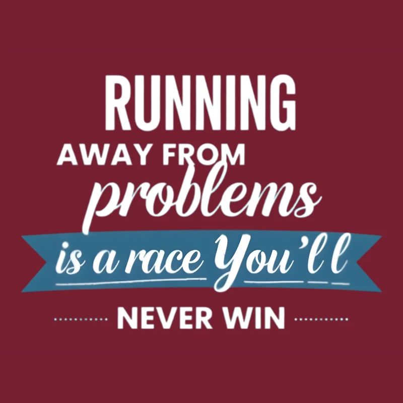 Fleeing from problems is not a solution