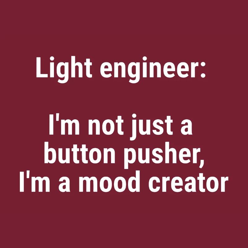 Light engineer I m not just a button pusher White