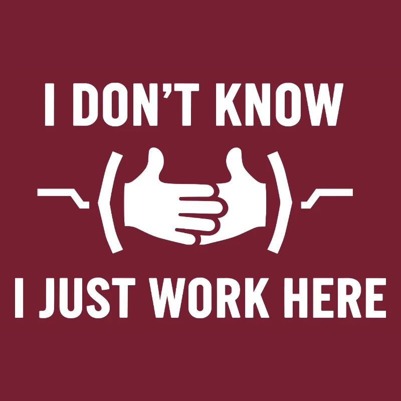 I Don't Know Just Work Here Funny Jokes Sarcastic