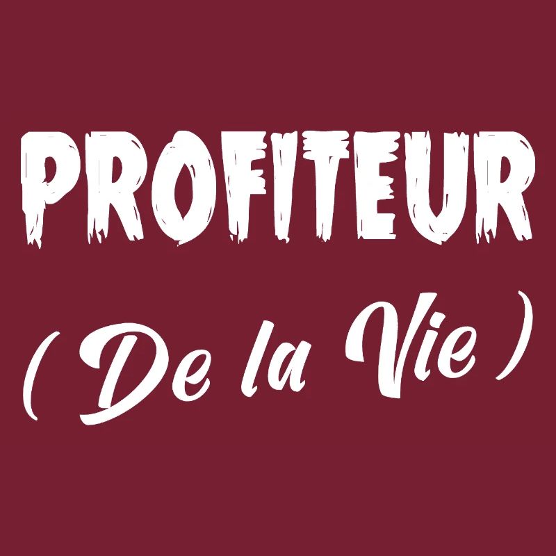 PROFITEUR (DE LA VIE) !