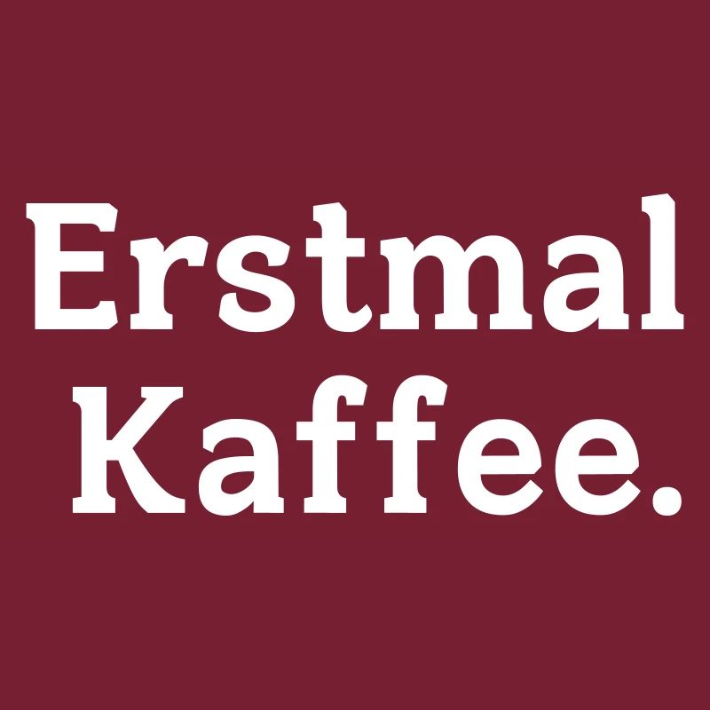 Erstmal Kaffee Spruch