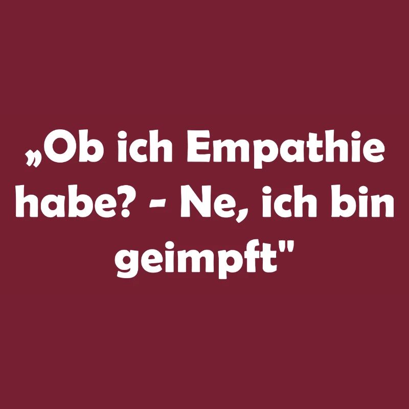 „Ob ich Empathie habe? - Ne, ich bin geimpft"