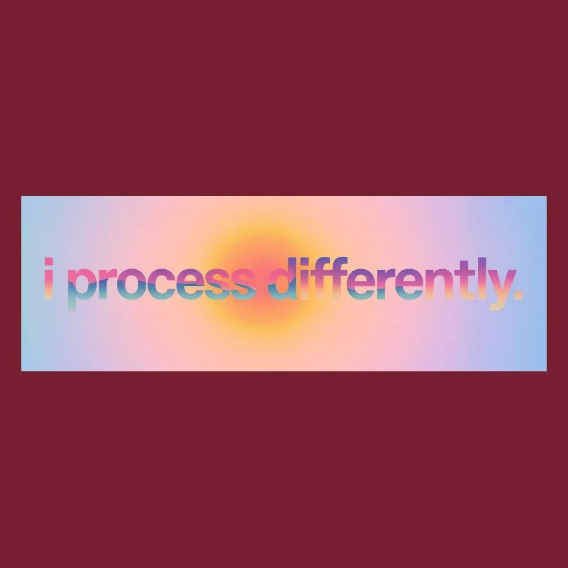 I process differently