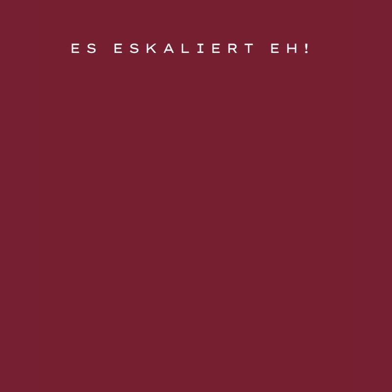 Es eskaliert eh!