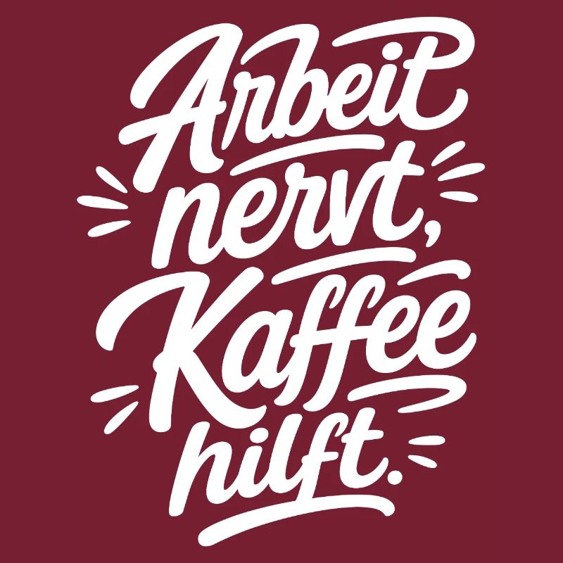 Arbeit nervt Kaffee hilft Lettering Design