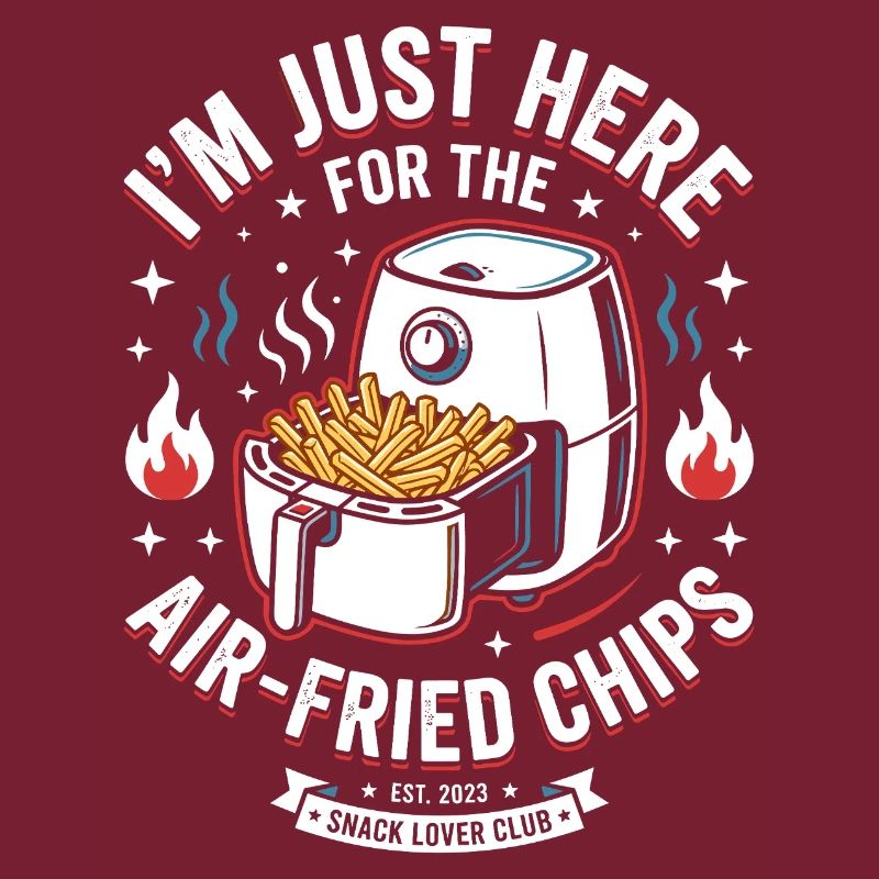 Im Just Here For Air Fried Chips