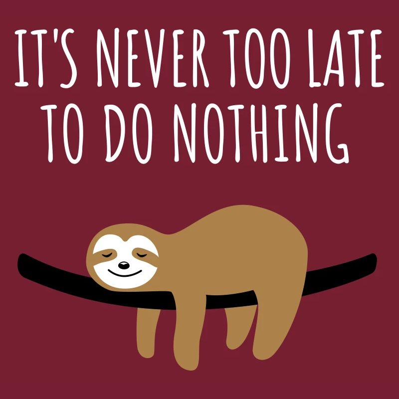 Sloth - It's Never Too Late To Do Nothing
