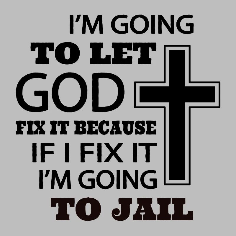 I’m going to let god fix it because if I fix it