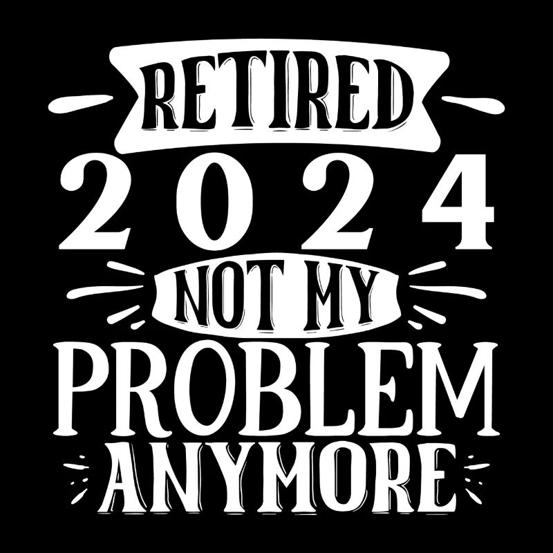 Retired 2024 Not My Problem Anymore Vacation