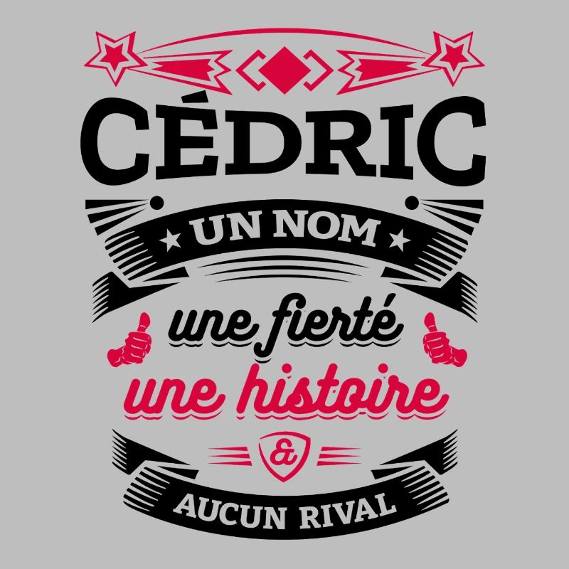CÉDRIC UN NOM UNE FIERTÉ AUCUN RIVAL
