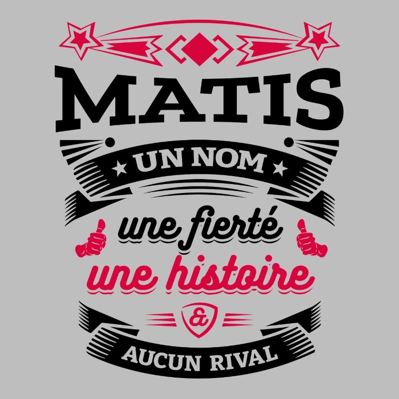 MATIS UN NOM UNE FIERTÉ AUCUN RIVAL