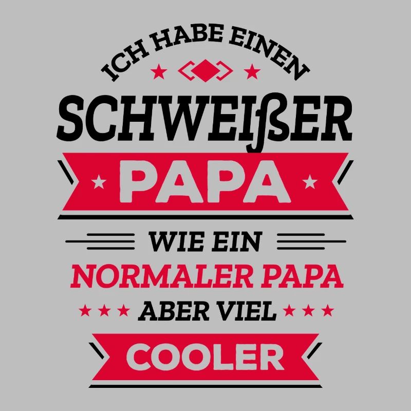 SCHWEISSER PAPA - COOLER ALS NORMAL, HELD VATERTAG