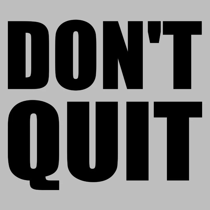 dont quit