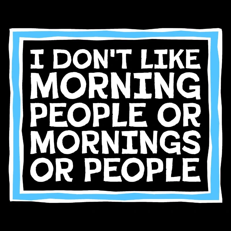 Lustig, ich mag den Morgen oder den Morgen oder die Menschen nicht